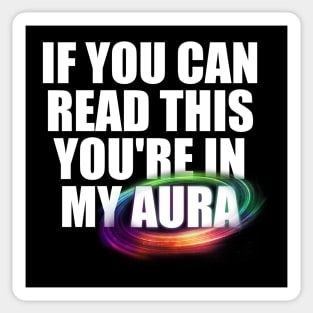 If you can read this you're in my aura Sticker